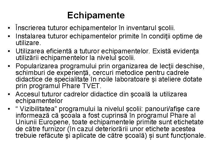 Echipamente • Înscrierea tuturor echipamentelor în inventarul şcolii. • Instalarea tuturor echipamentelor primite în