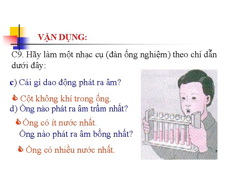 VẬN DỤNG: C 9. Hãy làm một nhạc cụ (đàn ống nghiệm) theo chỉ