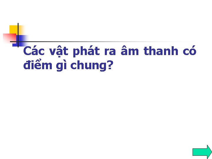 Các vật phát ra âm thanh có điểm gì chung? 