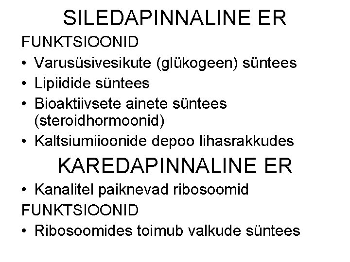 SILEDAPINNALINE ER FUNKTSIOONID • Varusüsivesikute (glükogeen) süntees • Lipiidide süntees • Bioaktiivsete ainete süntees