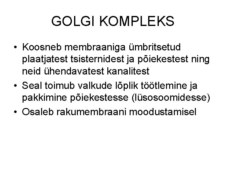 GOLGI KOMPLEKS • Koosneb membraaniga ümbritsetud plaatjatest tsisternidest ja põiekestest ning neid ühendavatest kanalitest