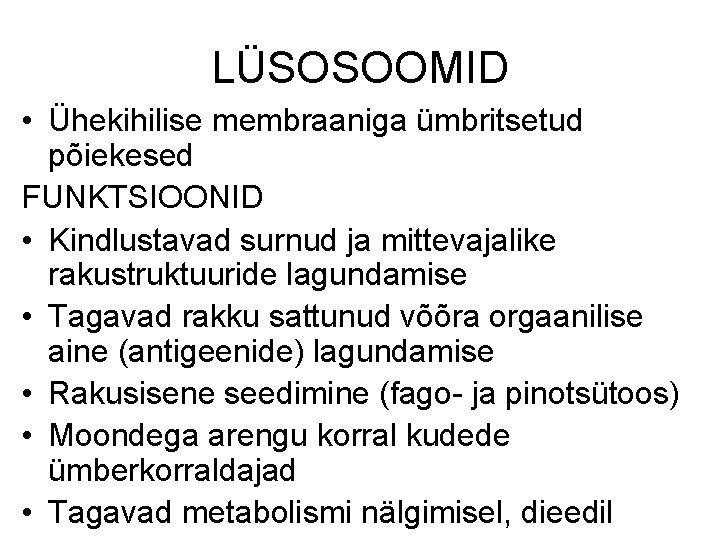 LÜSOSOOMID • Ühekihilise membraaniga ümbritsetud põiekesed FUNKTSIOONID • Kindlustavad surnud ja mittevajalike rakustruktuuride lagundamise