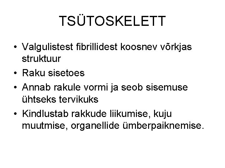 TSÜTOSKELETT • Valgulistest fibrillidest koosnev võrkjas struktuur • Raku sisetoes • Annab rakule vormi