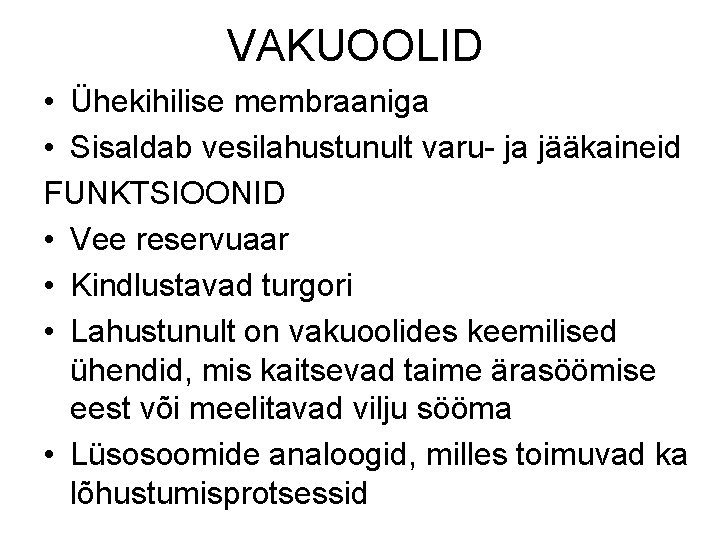 VAKUOOLID • Ühekihilise membraaniga • Sisaldab vesilahustunult varu- ja jääkaineid FUNKTSIOONID • Vee reservuaar