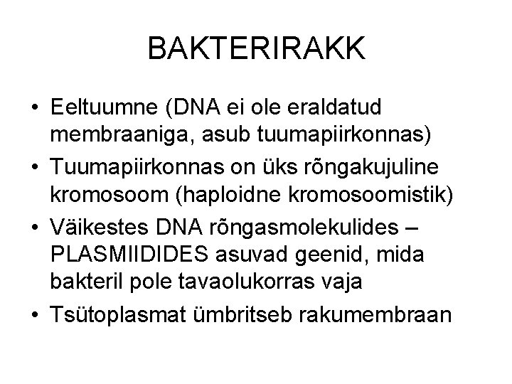 BAKTERIRAKK • Eeltuumne (DNA ei ole eraldatud membraaniga, asub tuumapiirkonnas) • Tuumapiirkonnas on üks