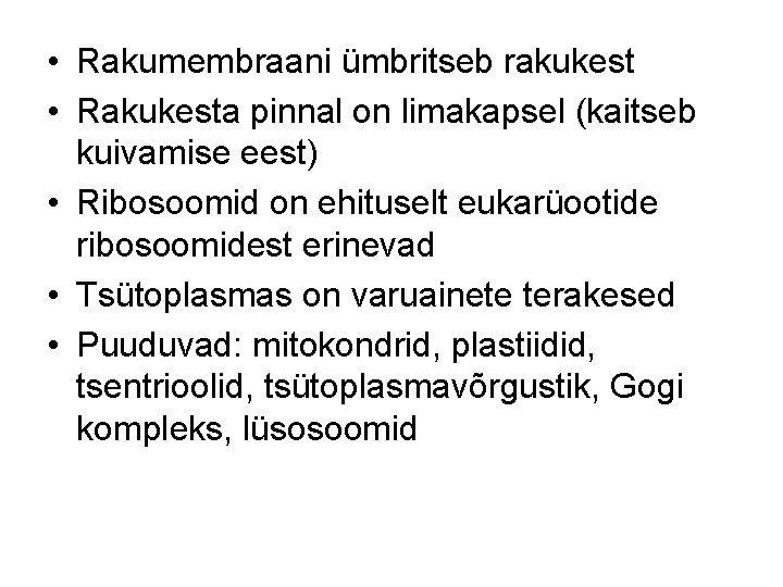  • Rakumembraani ümbritseb rakukest • Rakukesta pinnal on limakapsel (kaitseb kuivamise eest) •