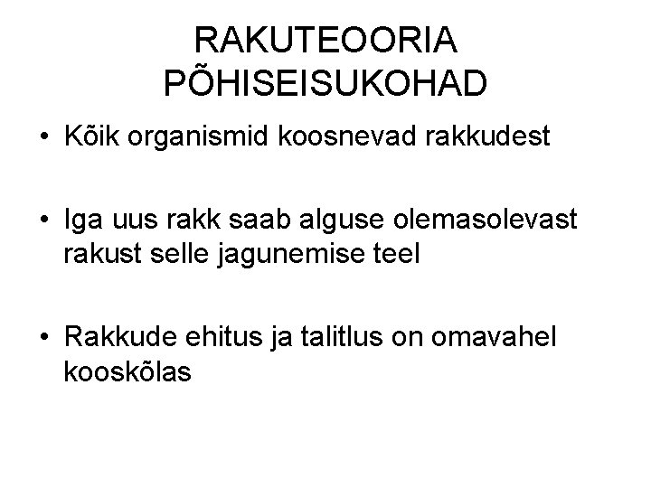RAKUTEOORIA PÕHISEISUKOHAD • Kõik organismid koosnevad rakkudest • Iga uus rakk saab alguse olemasolevast