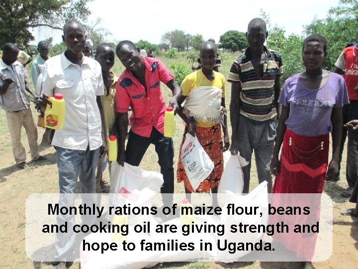 Monthly rations of maize flour, beans and cooking oil are giving strength and hope