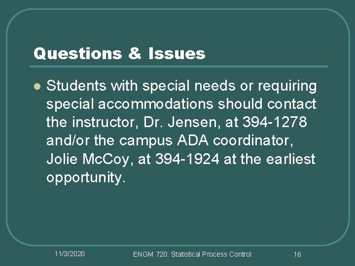 Questions & Issues l Students with special needs or requiring special accommodations should contact Questions & Issues l Students with special needs or requiring special accommodations should contact