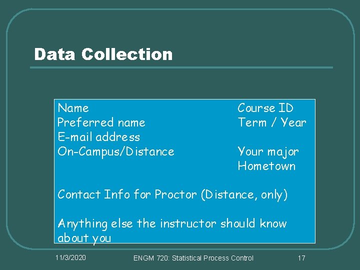 Data Collection Name Preferred name E-mail address On-Campus/Distance Course ID Term / Year Your Data Collection Name Preferred name E-mail address On-Campus/Distance Course ID Term / Year Your