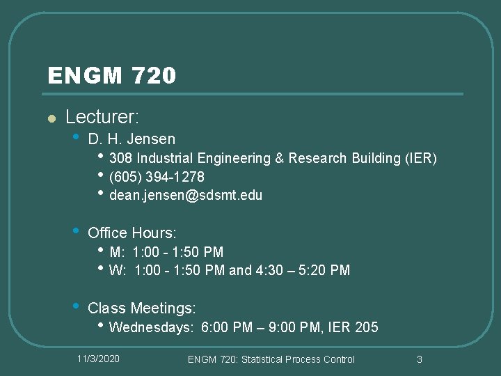 ENGM 720 l Lecturer: • D. H. Jensen • Office Hours: • Class Meetings: ENGM 720 l Lecturer: • D. H. Jensen • Office Hours: • Class Meetings: