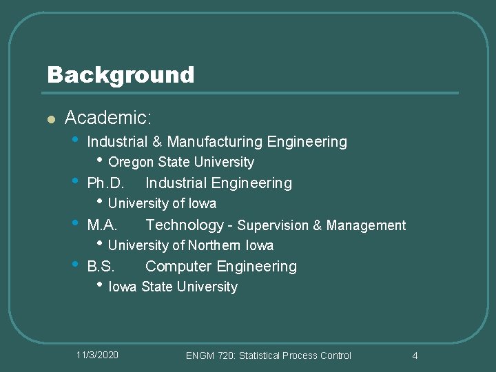 Background l Academic: • Industrial & Manufacturing Engineering • Ph. D. Industrial Engineering • Background l Academic: • Industrial & Manufacturing Engineering • Ph. D. Industrial Engineering •