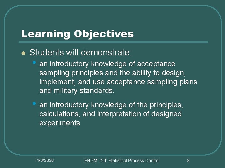 Learning Objectives l Students will demonstrate: • an introductory knowledge of acceptance sampling principles Learning Objectives l Students will demonstrate: • an introductory knowledge of acceptance sampling principles