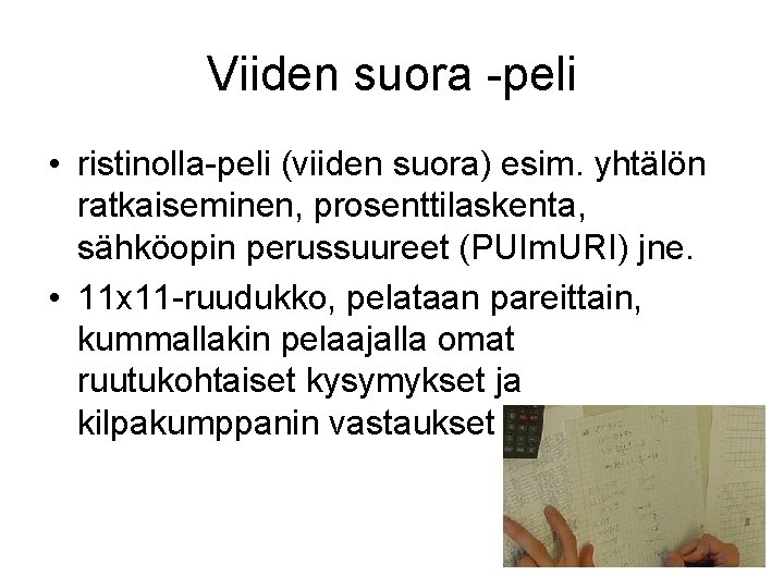 Viiden suora -peli • ristinolla-peli (viiden suora) esim. yhtälön ratkaiseminen, prosenttilaskenta, sähköopin perussuureet (PUIm.