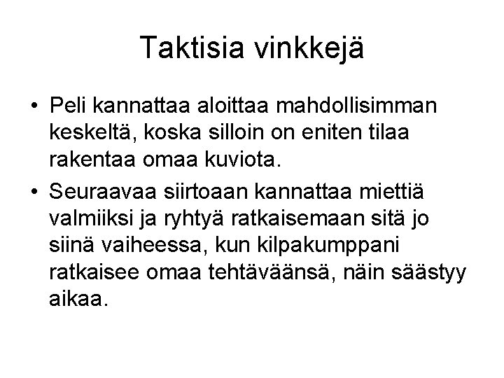 Taktisia vinkkejä • Peli kannattaa aloittaa mahdollisimman keskeltä, koska silloin on eniten tilaa rakentaa