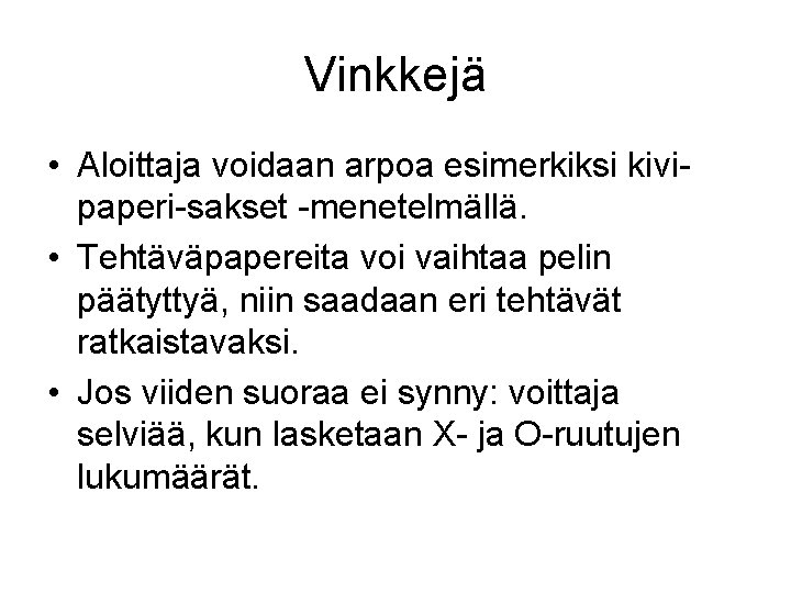 Vinkkejä • Aloittaja voidaan arpoa esimerkiksi kivipaperi-sakset -menetelmällä. • Tehtäväpapereita voi vaihtaa pelin päätyttyä,