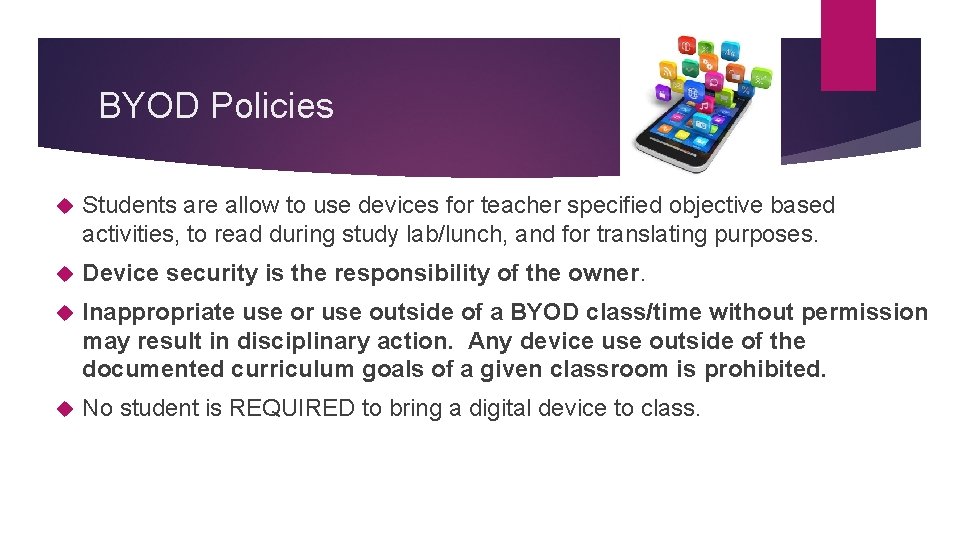 BYOD Policies Students are allow to use devices for teacher specified objective based activities,