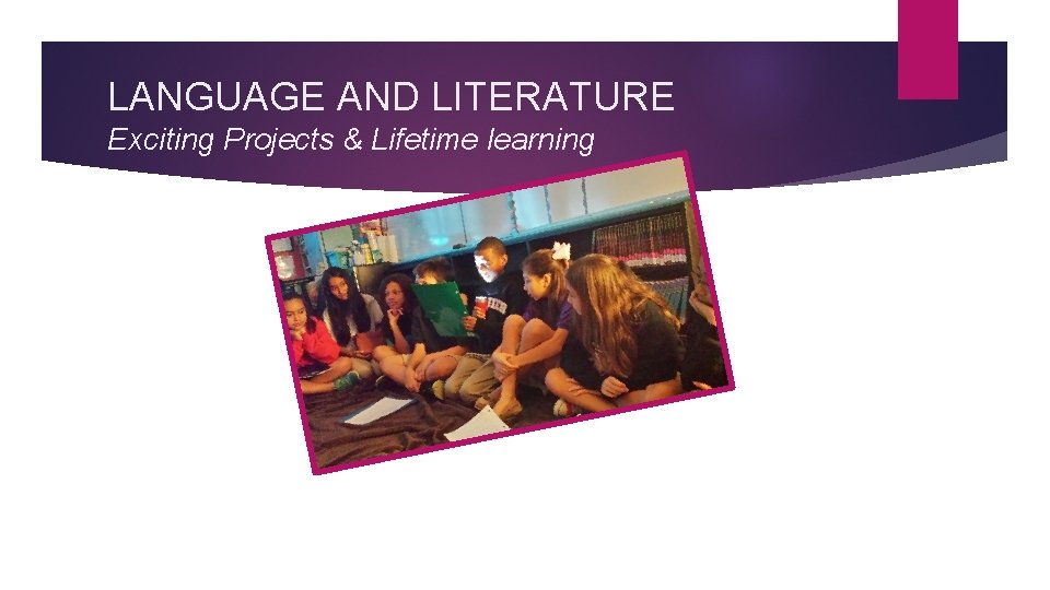 LANGUAGE AND LITERATURE Exciting Projects & Lifetime learning 