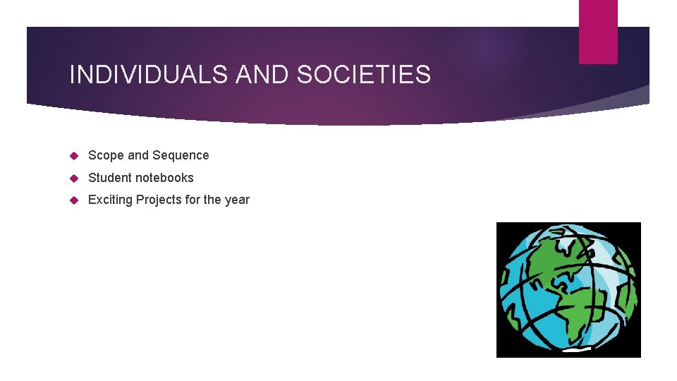 INDIVIDUALS AND SOCIETIES Scope and Sequence Student notebooks Exciting Projects for the year 