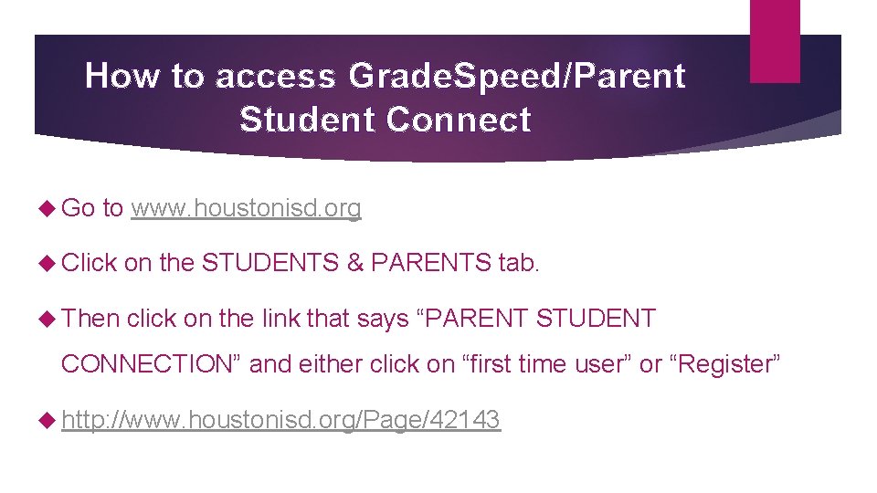 How to access Grade. Speed/Parent Student Connect Go to www. houstonisd. org Click on