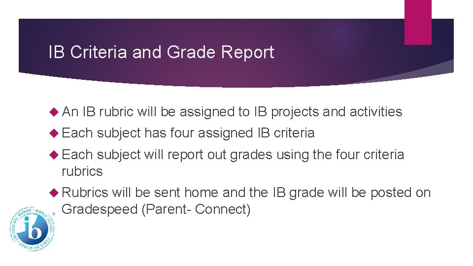 IB Criteria and Grade Report An IB rubric will be assigned to IB projects