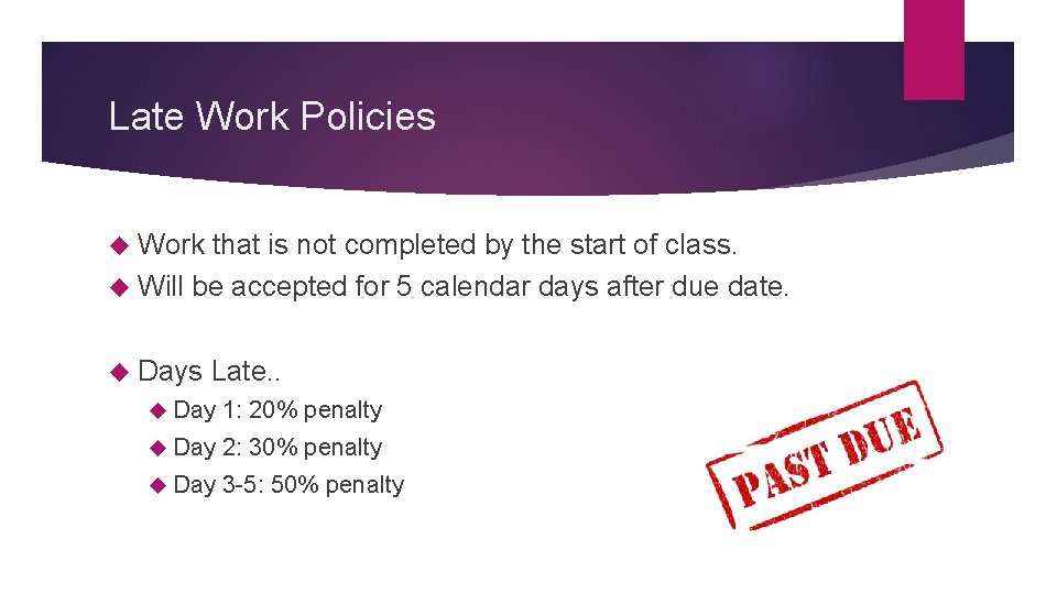 Late Work Policies Work that is not completed by the start of class. Will