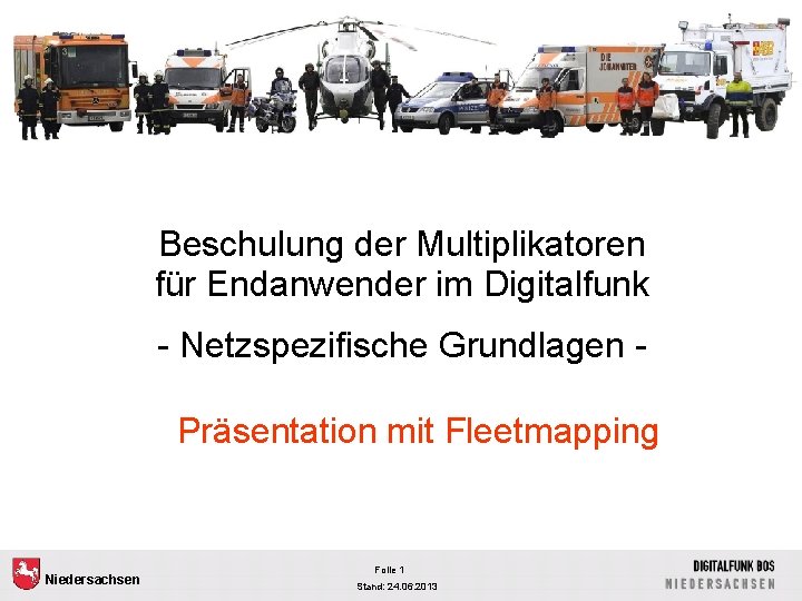 Beschulung der Multiplikatoren für Endanwender im Digitalfunk - Netzspezifische Grundlagen Präsentation mit Fleetmapping Niedersachsen