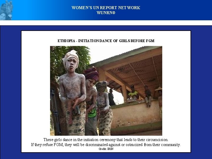 WOMEN’S UN REPORT NETWORK WUNRN® ETHIOPIA - INITIATION DANCE OF GIRLS BEFORE FGM These