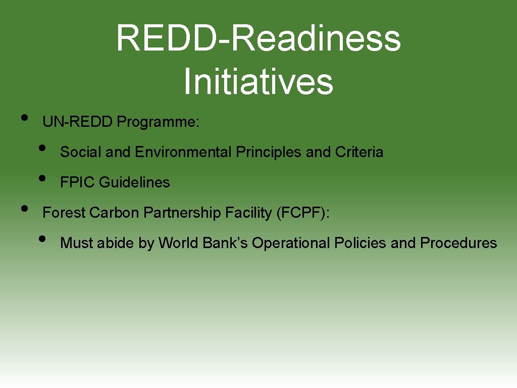 REDD-Readiness Initiatives • UN-REDD Programme: • • • Social and Environmental Principles and Criteria