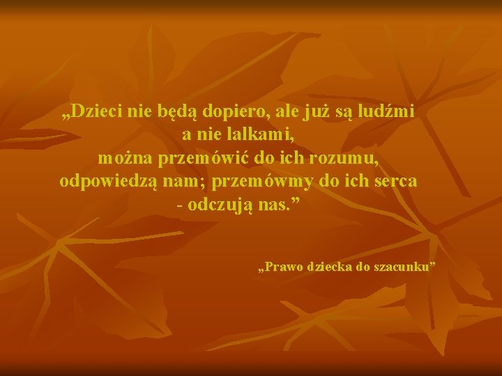 „Dzieci nie będą dopiero, ale już są ludźmi a nie lalkami, można przemówić do