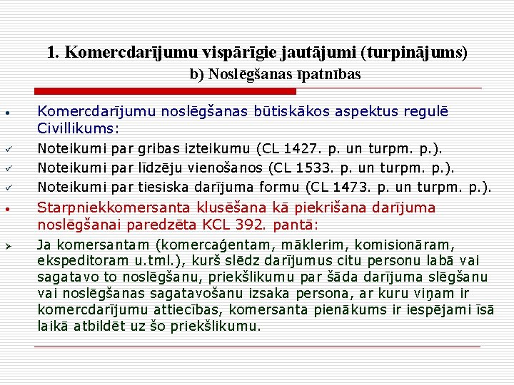 1. Komercdarījumu vispārīgie jautājumi (turpinājums) b) Noslēgšanas īpatnības • ü ü ü • Ø