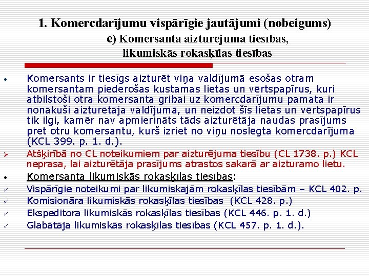 1. Komercdarījumu vispārīgie jautājumi (nobeigums) e) Komersanta aizturējuma tiesības, likumiskās rokasķīlas tiesības • Ø