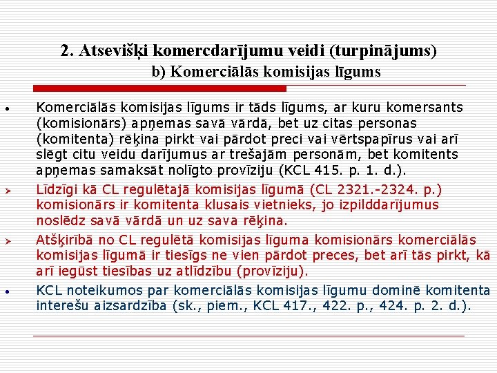 2. Atsevišķi komercdarījumu veidi (turpinājums) b) Komerciālās komisijas līgums • Ø Ø • Komerciālās