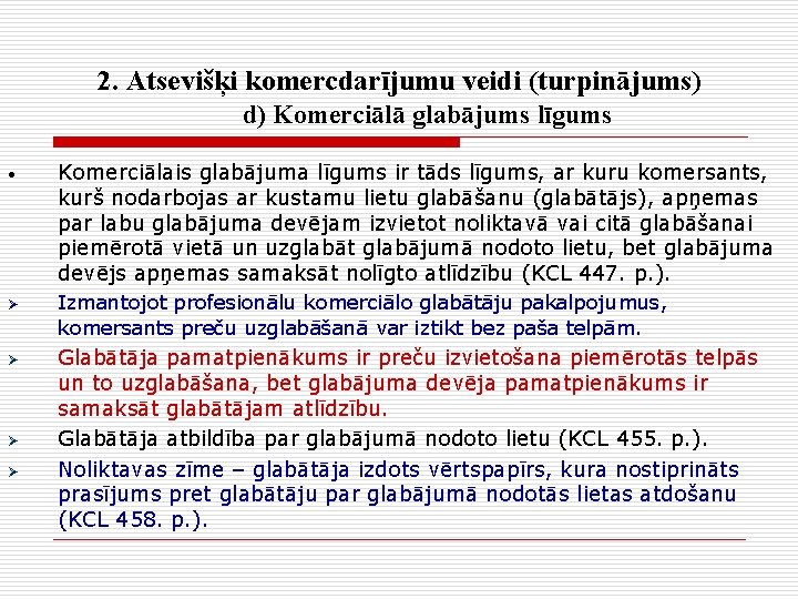 2. Atsevišķi komercdarījumu veidi (turpinājums) d) Komerciālā glabājums līgums • Ø Ø Komerciālais glabājuma