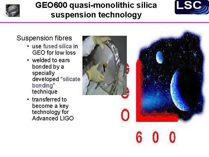 GEO 600 quasi-monolithic silica suspension technology Suspension fibres • use fused silica in GEO