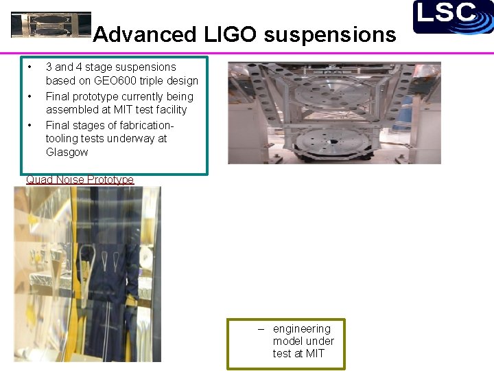 Advanced LIGO suspensions • • • 3 and 4 stage suspensions based on GEO