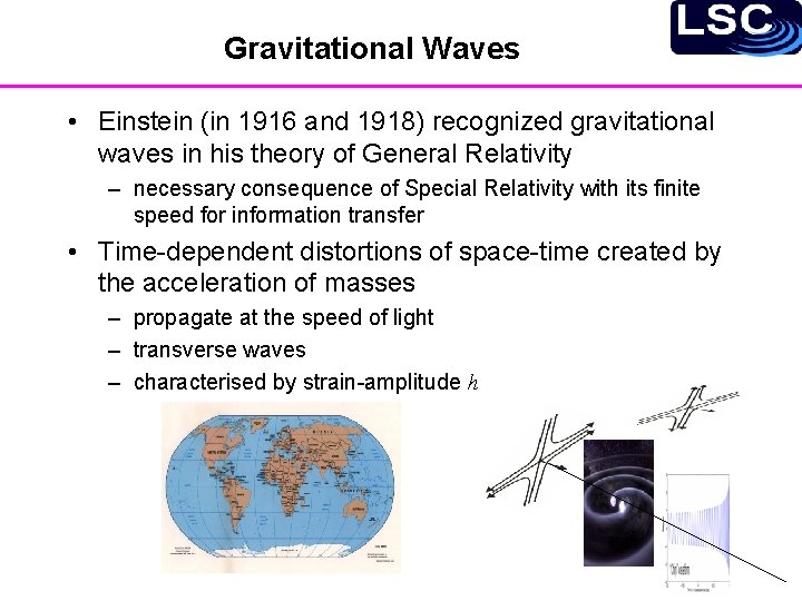 Gravitational Waves • Einstein (in 1916 and 1918) recognized gravitational waves in his theory