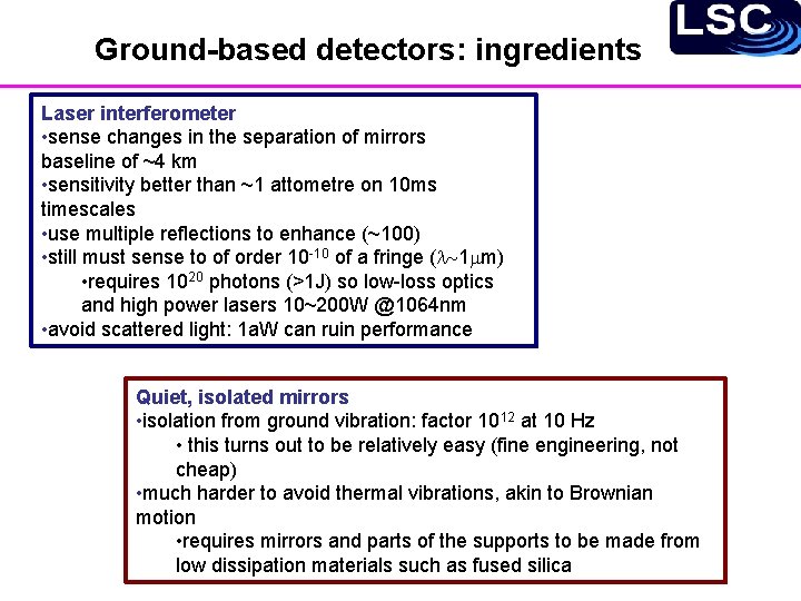 Ground-based detectors: ingredients Laser interferometer • sense changes in the separation of mirrors baseline