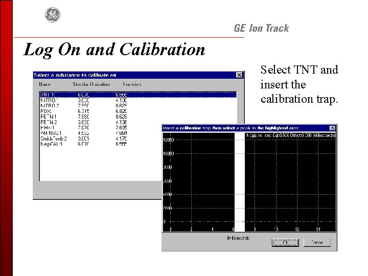 Log On and Calibration Select TNT and insert the calibration trap. 