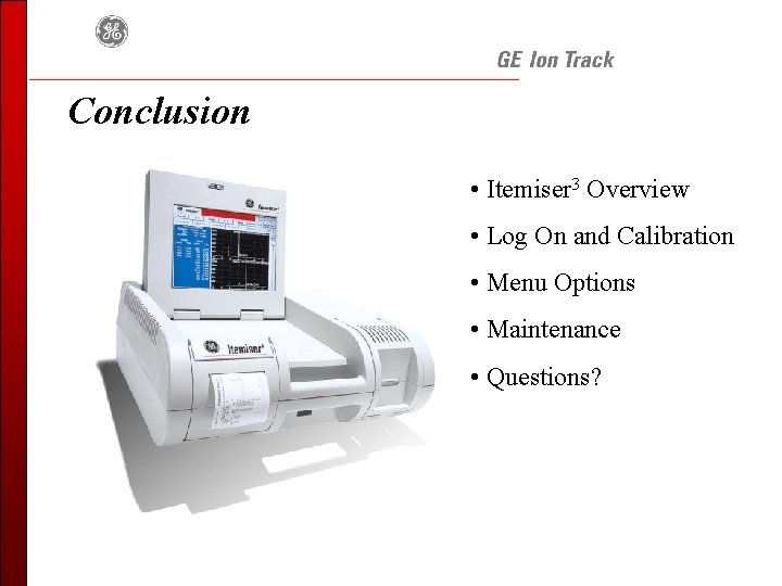 Conclusion • Itemiser 3 Overview • Log On and Calibration • Menu Options •