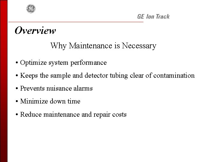 Overview Why Maintenance is Necessary • Optimize system performance • Keeps the sample and