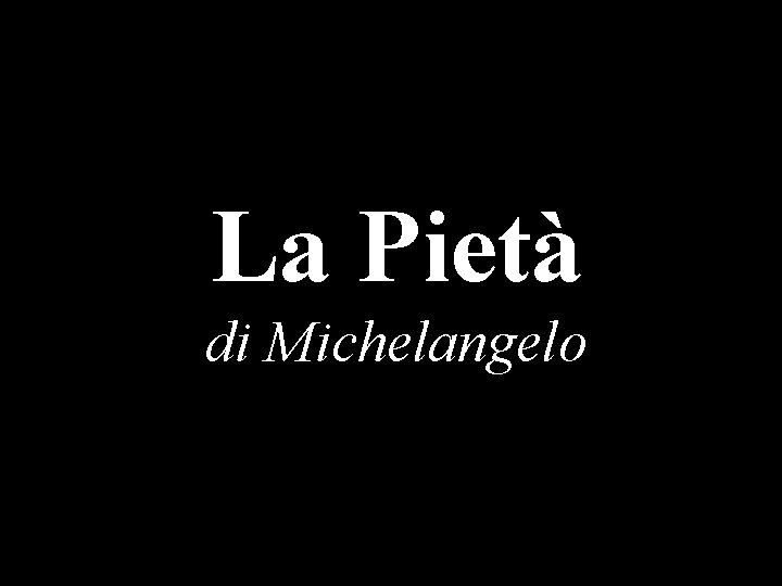 La Pietà di Michelangelo La Pietà di Michelangelo