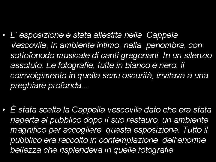 • L’ esposizione è stata allestita nella Cappela Vescovile, in ambiente intimo, nella • L’ esposizione è stata allestita nella Cappela Vescovile, in ambiente intimo, nella