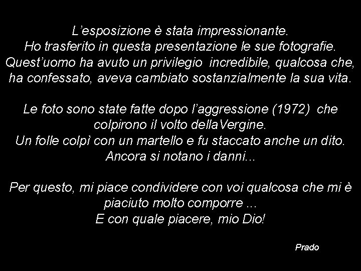 L’esposizione è stata impressionante. Ho trasferito in questa presentazione le sue fotografie. Quest’uomo L’esposizione è stata impressionante. Ho trasferito in questa presentazione le sue fotografie. Quest’uomo