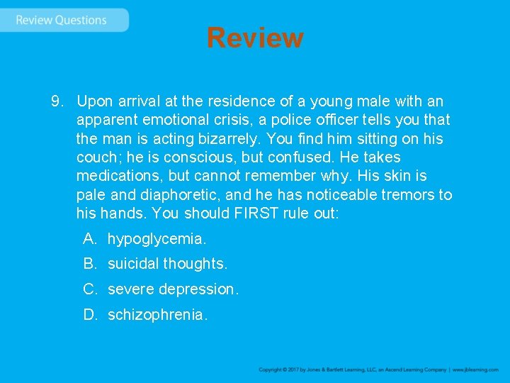 Review 9. Upon arrival at the residence of a young male with an apparent