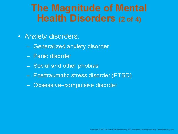 The Magnitude of Mental Health Disorders (2 of 4) • Anxiety disorders: – Generalized