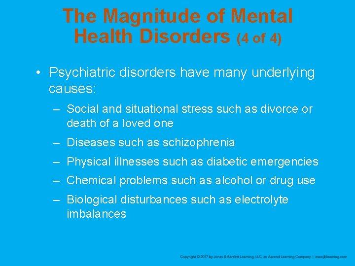 The Magnitude of Mental Health Disorders (4 of 4) • Psychiatric disorders have many