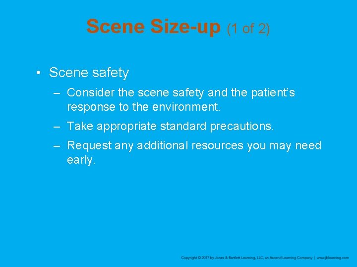 Scene Size-up (1 of 2) • Scene safety – Consider the scene safety and