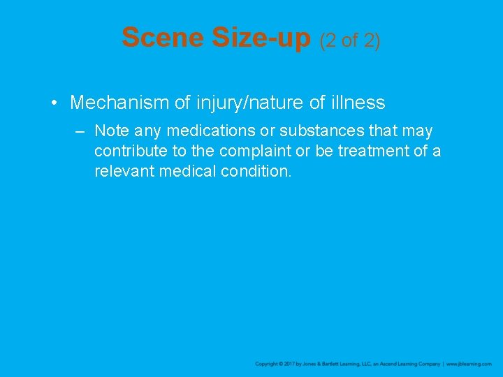 Scene Size-up (2 of 2) • Mechanism of injury/nature of illness – Note any