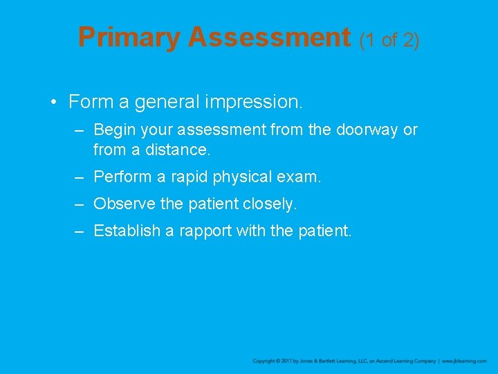 Primary Assessment (1 of 2) • Form a general impression. – Begin your assessment